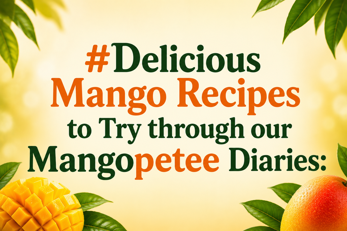 Delicious Mango Recipes to Try through our Mangopetee Diaries: