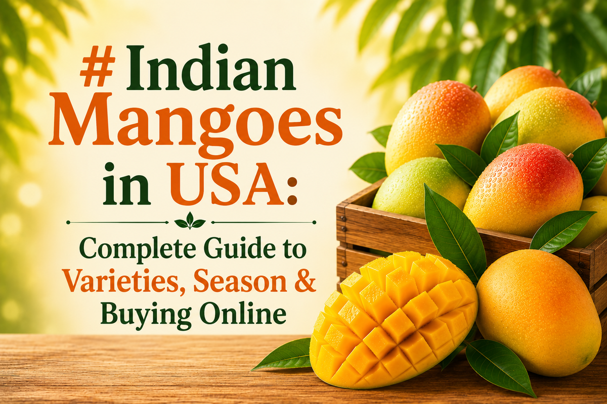 Indian Mangoes in USA: Complete Guide to Varieties, Season & Buying Online